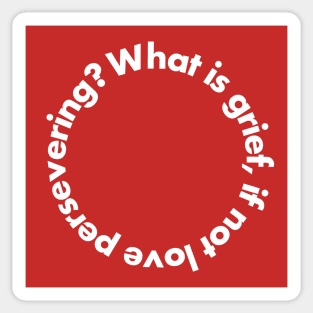 What is grief, if not love persevering? Sticker